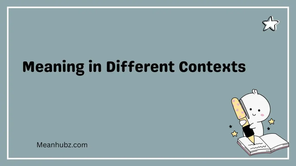 Meaning in Different Contexts