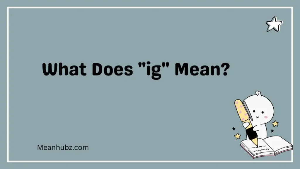What Does "ig" Mean?