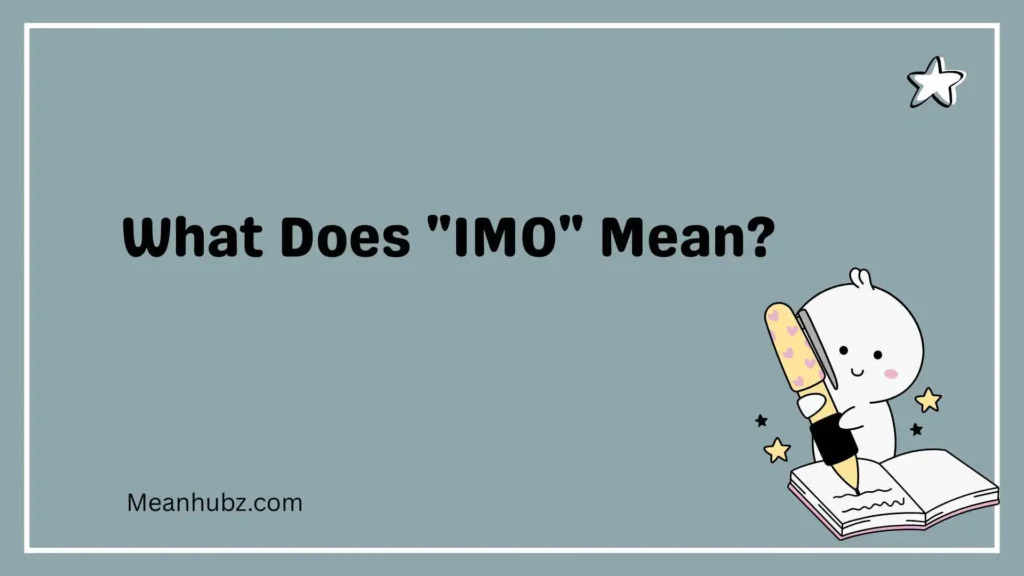 What Does "IMO" Mean?