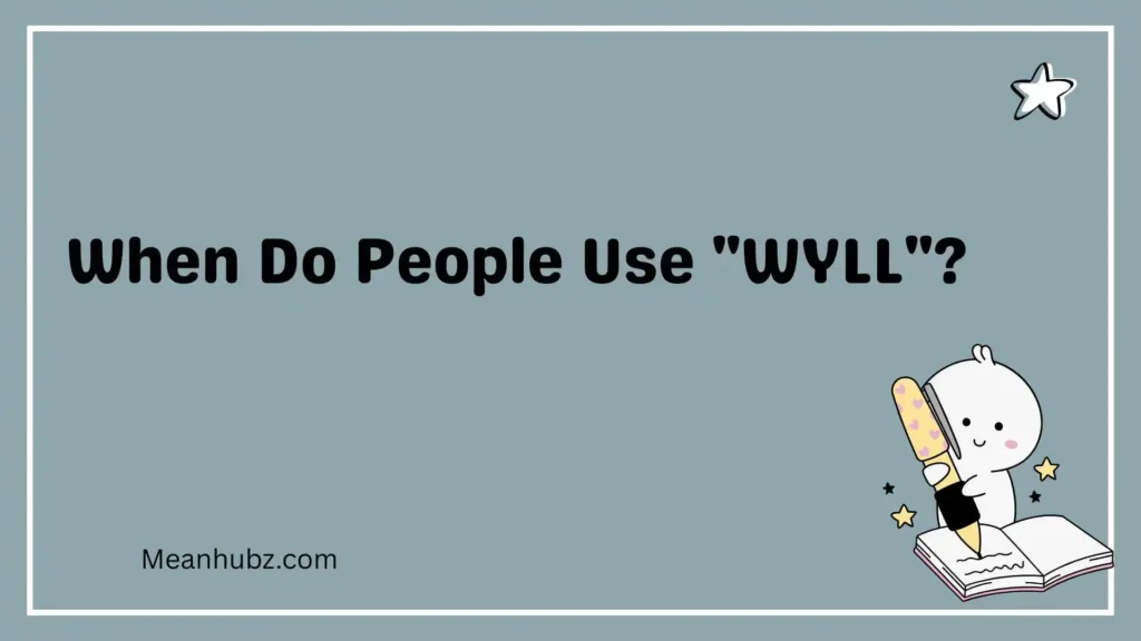 When Do People Use "WYLL"?